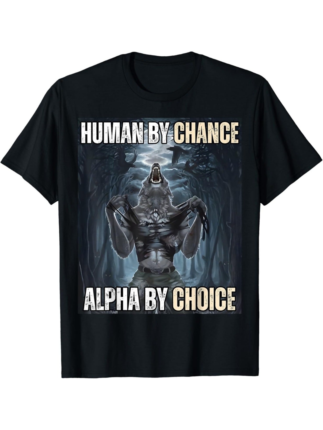 Human By Chance Alpha By Choice Cool Funny Alpha Wolf Meme T-Shirt Human By Chance Alpha By Choice Cool Funny Alpha Wolf Meme T-Shirt